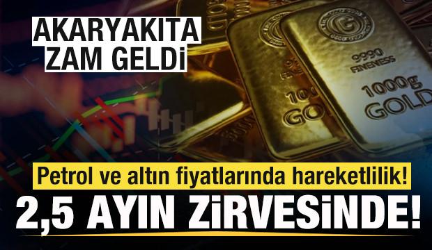 Petrol ve altın fiyatlarında son durum! 10 haftanın zirvesinde! Akaryakıta zam