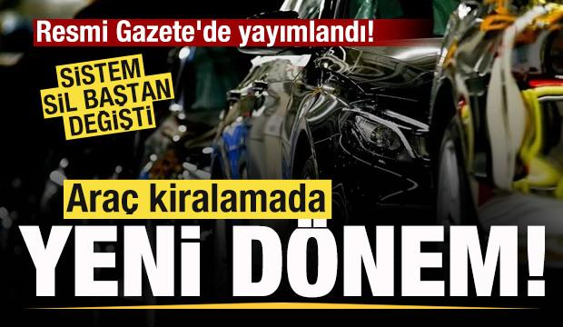 Resmi Gazete'de yayımlandı! Ara&ccedil; kiralamada yeni d&ouml;nem! Sitem sil baştan değişti