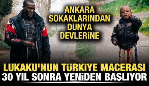 Romelu Lukaku'nun T&uuml;rkiye macerası 30 yıl sonra yeniden başlıyor