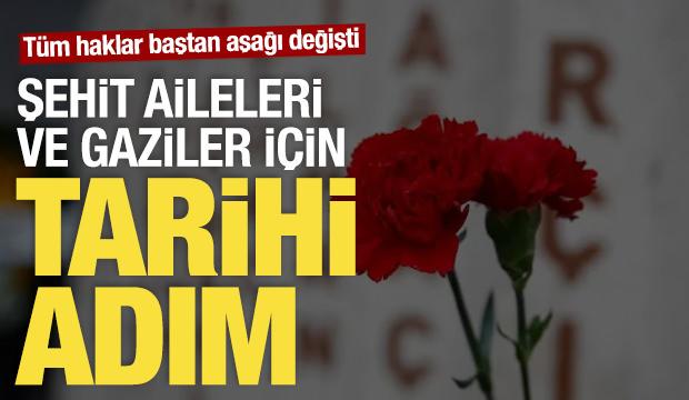 Şehit aileleri ve gaziler i&ccedil;in tarihi adım: T&uuml;m haklar baştan aşağı değişti