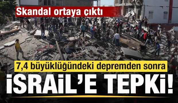 Skandal ortaya &ccedil;ıktı! 7,4 b&uuml;y&uuml;kl&uuml;ğ&uuml;ndeki depremden sonra İsrail'a tepki!