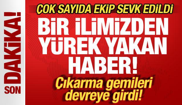 Son dakika: Bir ilimizden y&uuml;rek yakan haber! &Ccedil;ok sayıda ekip sevk edildi
