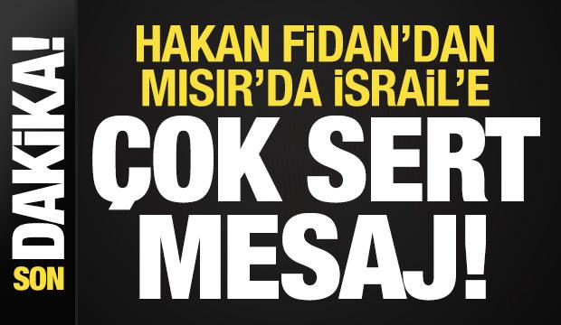 Son dakika: Hakan Fidan'dan Mısır'da İsrail'e sert mesaj!