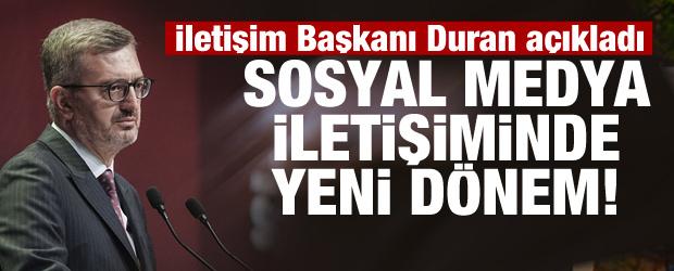Sosyal medya iletişiminde yeni d&ouml;nem! İletişim Başkanı Duran a&ccedil;ıkladı