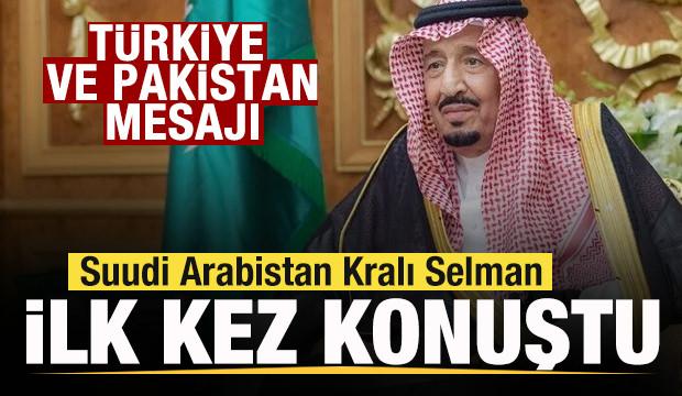 Suudi Arabistan Kralı Selman ilk kez konuştu! T&uuml;rkiye ve Pakistan mesajı! 