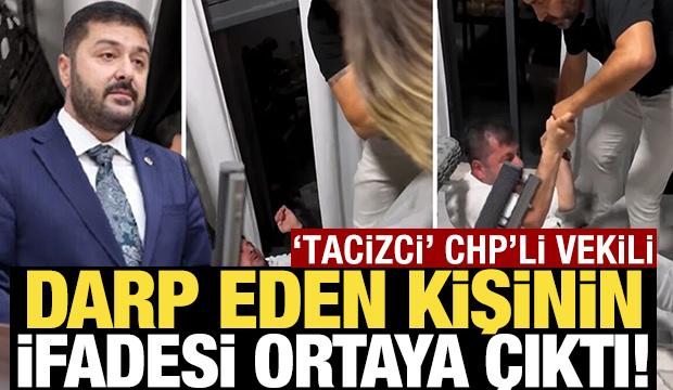 'Tacizci' CHP'li vekili darp eden kişinin ifadesi ortaya &ccedil;ıktı