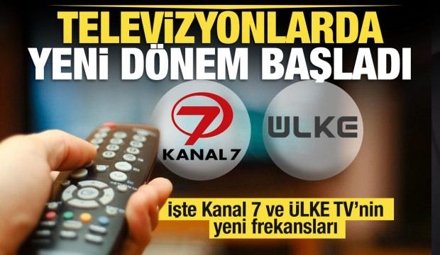 Televizyonlarda yeni d&ouml;nem başladı! İşte Kanal 7 ve &Uuml;lke TV'nin yeni frekansları