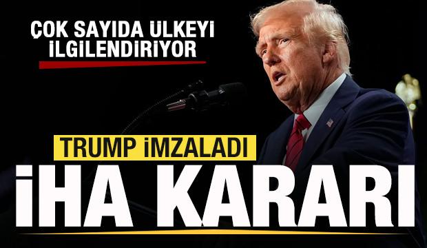 Trump imzaladı! İHA kararı! &Ccedil;ok sayıda &uuml;lkeyi ilgilendiriyor