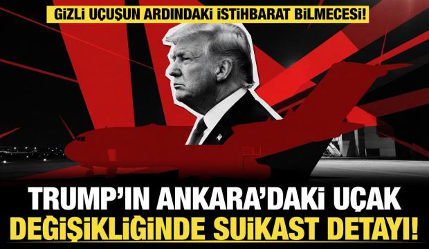 Trump neden Ankara&rsquo;da u&ccedil;ağını değiştirdi? Gizli u&ccedil;uşun sır perdesi aralandı!