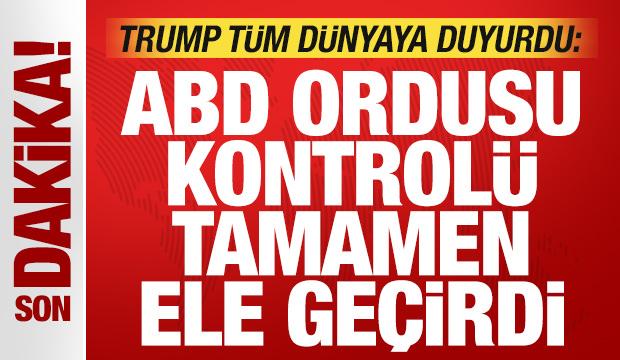 Trump t&uuml;m d&uuml;nyaya duyurdu: ABD ordusu tamamen ele ge&ccedil;irdi!