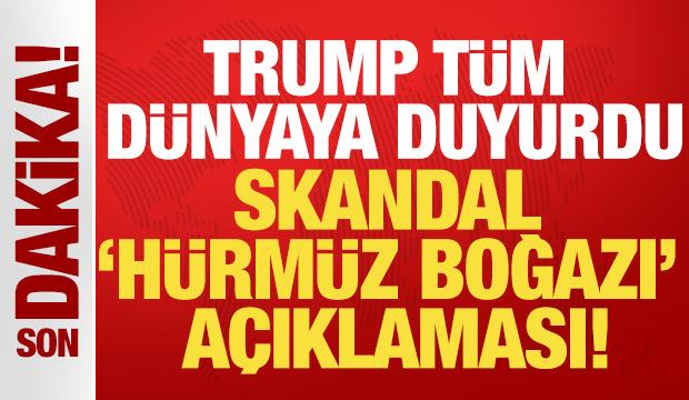 Trump'tan skandal H&uuml;rm&uuml;z Boğazı kararı: T&uuml;m d&uuml;nyaya duyurdu