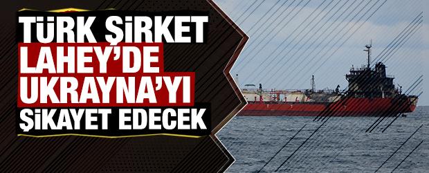 T&uuml;rk denizcilik şirketi Lahey'e gidiyor: Ukrayna'yı şikayet edecekler