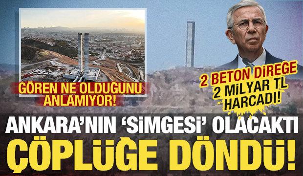 2 beton direğe 2 milyar TL! Ankara'nın 'yeni simgesi' olacaktı, &ccedil;&ouml;pl&uuml;ğe d&ouml;nd&uuml;!