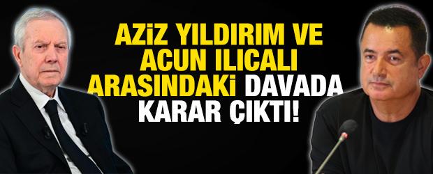 Acun Ilıcalı ve Aziz Yıldırım arasındaki davada karar &ccedil;ıktı!