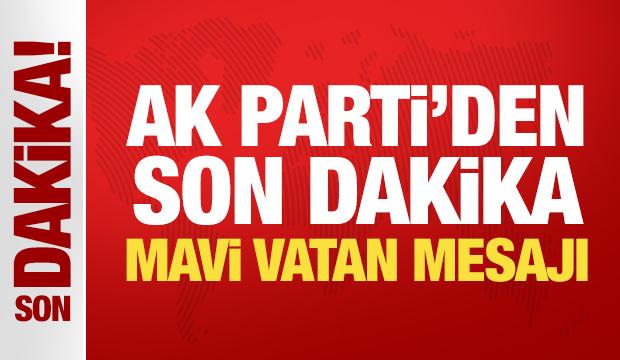 AK Parti'den son dakika Mavi Vatan mesajı