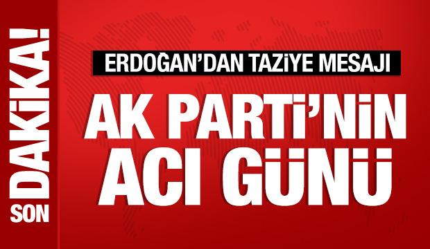 AK Parti'nin acı g&uuml;n&uuml;: Cumhurbaşkanı Erdoğan'dan taziye mesajı