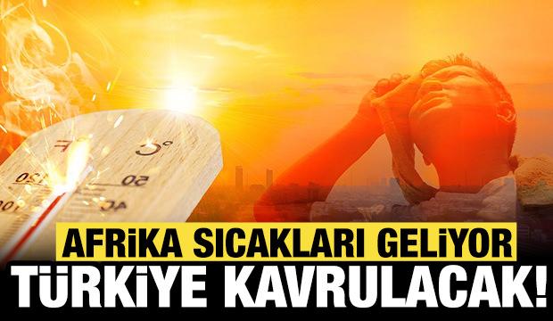 AKOM uyardı: T&uuml;rkiye, Afrika ve Basra sıcaklarıyla kavrulacak!
