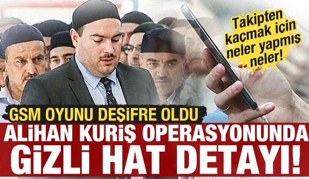 Alihan Kuriş operasyonunda 'GSM' detayı! Takipten ka&ccedil;mak i&ccedil;in başkasının hattını kullanmış