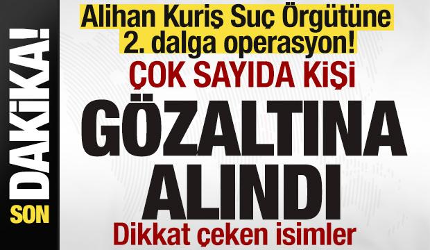 Alihan Kuriş su&ccedil; &ouml;rg&uuml;t&uuml;ne yeni operasyon! &Ccedil;ok sayıda g&ouml;zaltı kararı! Dikkat &ccedil;eken isimler