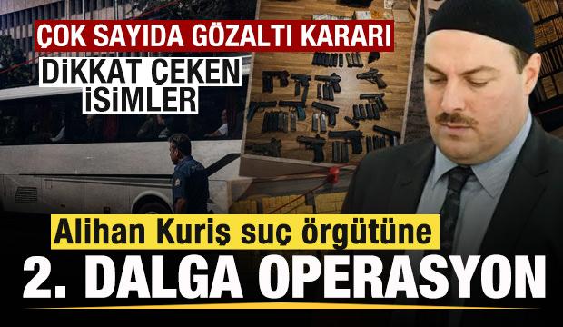 Alihan Kuriş su&ccedil; &ouml;rg&uuml;t&uuml;ne yeni operasyon! &Ccedil;ok sayıda g&ouml;zaltı kararı! Dikkat &ccedil;eken isimler