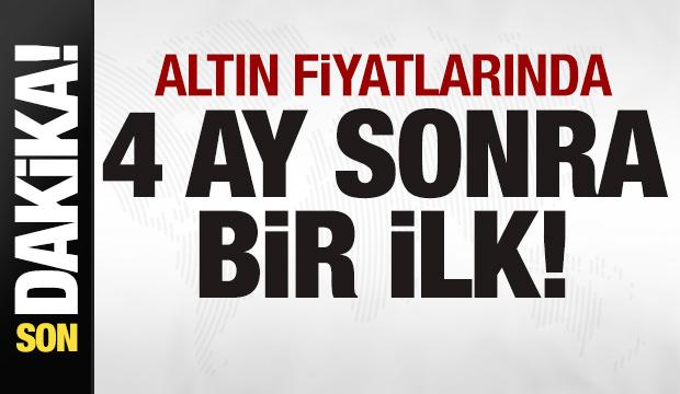 Son dakika: Altın fiyatlarında 4 ay sonra bir ilk! Petrolde son durum
