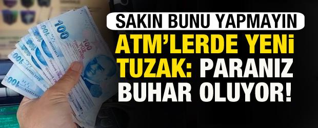 ATM'lerde yeni tuzak: Paranız buhar oluyor! Sakın d&uuml;şmeyin
