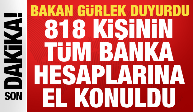 Bakan G&uuml;rlek: 81 ilde 818 ş&uuml;phelinin varlıklarına el konuldu!