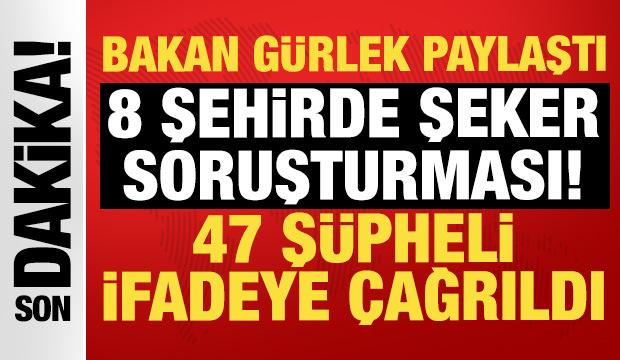 Bakan G&uuml;rlek a&ccedil;ıkladı: 8 ilde şeker soruşturması! 25 şirkete y&ouml;nelik arama...