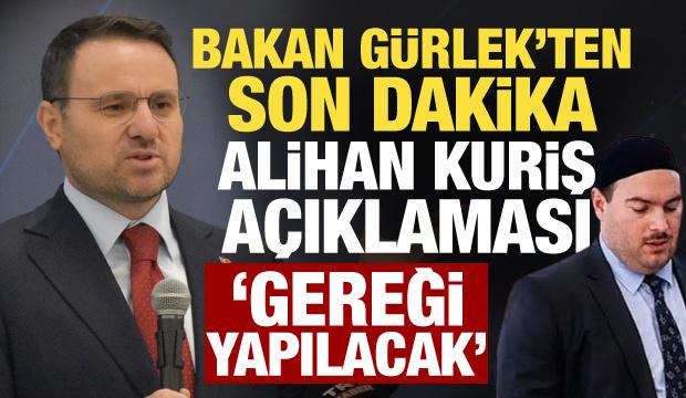 Bakan G&uuml;rlek&rsquo;ten Alihan Kuriş a&ccedil;ıklaması: Gerekli adımlar atılacak