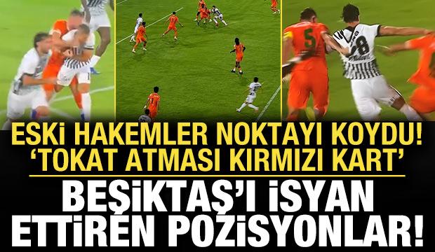 Beşiktaş isyan ettiren pozisyonlar! Eski hakemler yorumladı: Tokat atması kırmızı kart