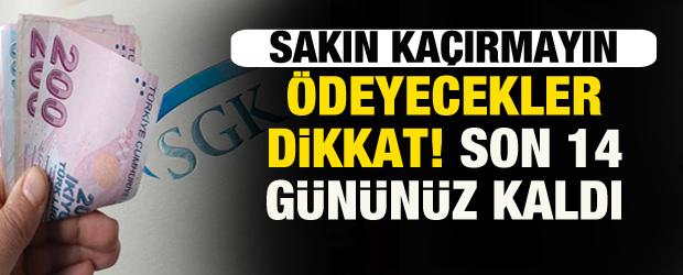Bor&ccedil;lular dikkat: SGK'dan flaş uyarı! Son 14 g&uuml;n&uuml;n&uuml;z kaldı