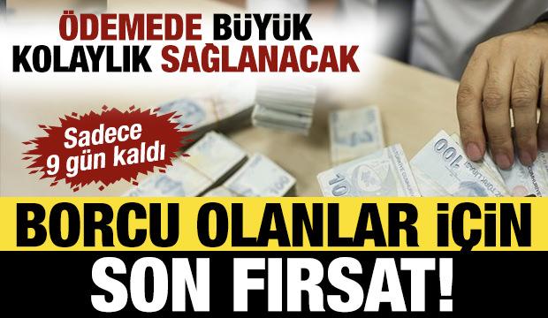 Borcu olan milyonlarca kişiyi ilgilendiriyor! &Ouml;demede b&uuml;y&uuml;k kolaylık sağlanacak: Son 9 g&uuml;n