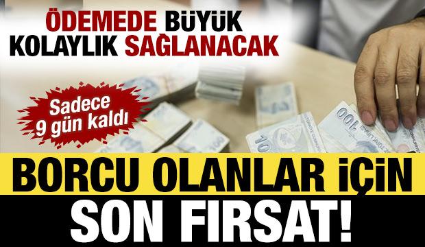 Borcu olan milyonlarca kişiyi ilgilendiriyor! &Ouml;demede b&uuml;y&uuml;k kolaylık sağlanacak: Son 9 g&uuml;n