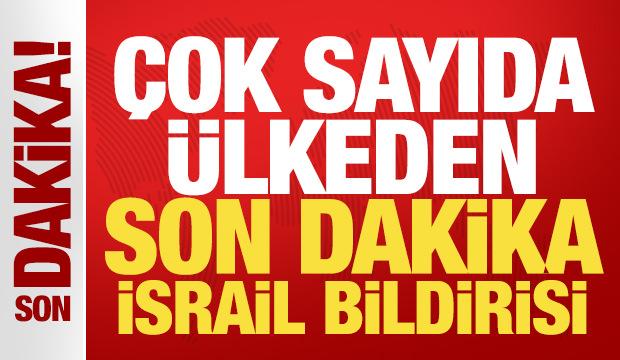 &Ccedil;ok sayıda &uuml;lkeden son dakika İsrail bildirisi: Derhal geri &ccedil;ekin!