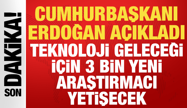 Cumhurbaşkanı Erdoğan a&ccedil;ıkladı: Teknoloji geleceği i&ccedil;in 3 bin yeni araştırmacı yetişecek