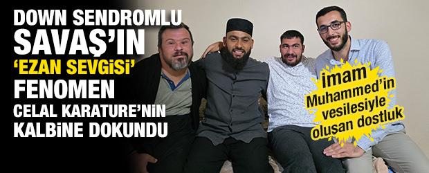 Down sendromlu Savaş'ın ezan sevgisi fenomen Celal Karature'nin kalbine dokundu