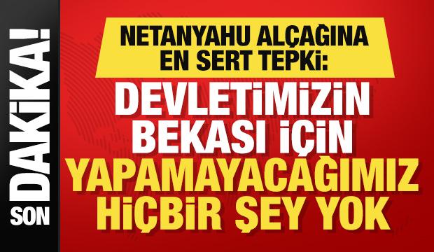 Duran'dan Netanyahu'ya cevap: Devletimizin bekası i&ccedil;in yapamayacağımız hi&ccedil;bir şey yok