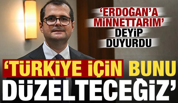'Erdoğan'a 'minnettarım' dedip duyurdu: T&uuml;rkiye i&ccedil;in bunu d&uuml;zelteceğiz!