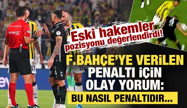 Eski hakemler Fenerbah&ccedil;e'ye verilen penaltıyı değerlendirdi: Bu nasıl penaltıdır...