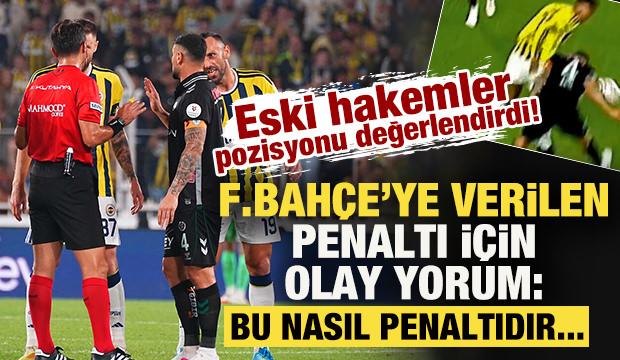 Eski hakemler Fenerbah&ccedil;e'ye verilen penaltıyı değerlendirdi: Bu nasıl penaltıdır...