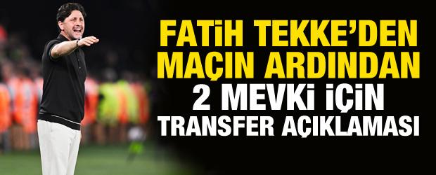 Fatih Tekke'den ma&ccedil;ın ardından 2 mevki i&ccedil;in transfer a&ccedil;ıklaması!