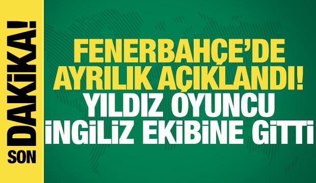 Fenerbah&ccedil;e'de ayrılık a&ccedil;ıklandı! Yıldız oyuncu Premier Lig'e gitti