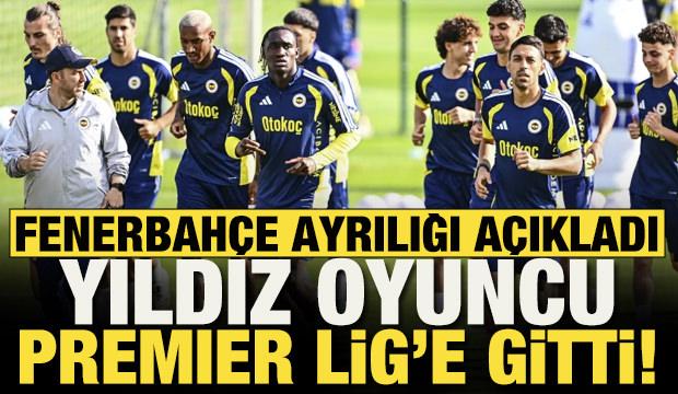 Fenerbah&ccedil;e'de ayrılık a&ccedil;ıklandı! Yıldız oyuncu Premier Lig'e gitti