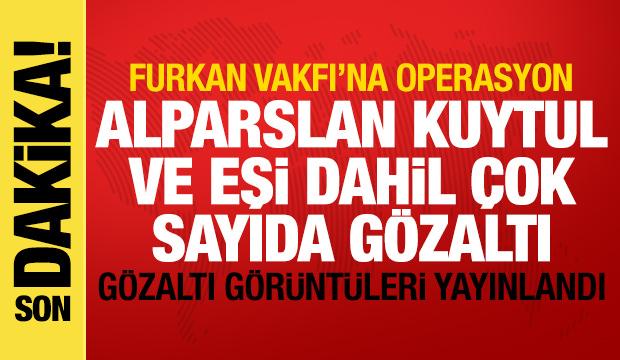 Furkan Vakfı'na operasyon! Alparslan Kuytul ve eşi dahil &ccedil;ok sayıda g&ouml;zaltı