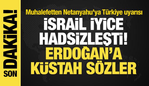 İsrail'den Erdoğan'a k&uuml;stah s&ouml;zler! Muhalefetten Netanyahu'ya T&uuml;rkiye uyarısı