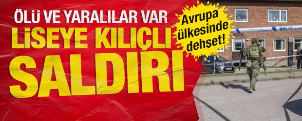 İsve&ccedil;'te liseye kılı&ccedil;lı saldırı: 1 &ouml;l&uuml;, 3 yaralı