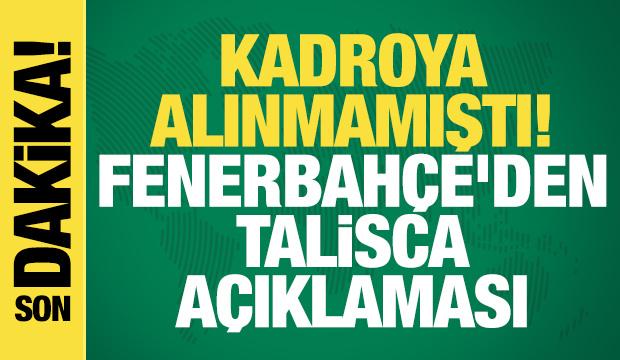 Kadroya alınmamıştı! Fenerbah&ccedil;e'den Talisca a&ccedil;ıklaması