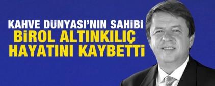 Kahve D&uuml;nyası&rsquo;nın sahibi Birol Altınkılı&ccedil; hayatını kaybetti