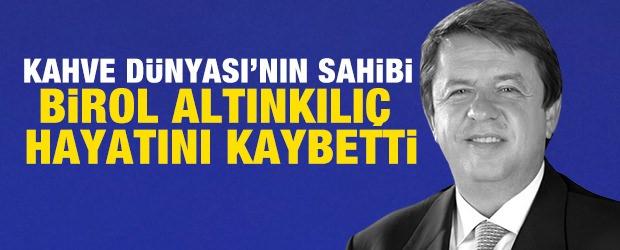 Kahve D&uuml;nyası&rsquo;nın sahibi Birol Altınkılı&ccedil; hayatını kaybetti