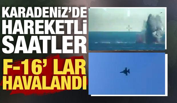Karadeniz'de F-16'lar havalandı: Doğal gaz sahasına yaklaşan İDA son anda vuruldu
